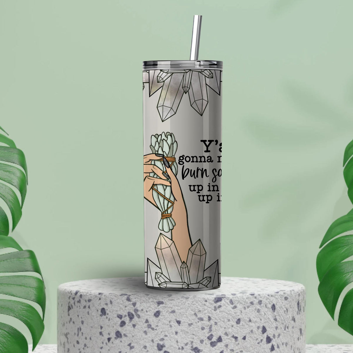Funny Sage Burn Tumbler | Quartz Crystal Smudge Stick Travel Mug (20oz)