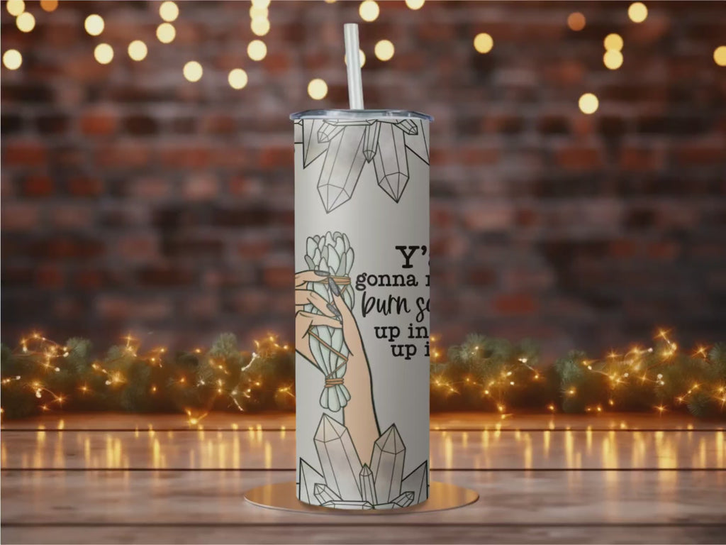 Funny Sage Burn Tumbler | Quartz Crystal Smudge Stick Travel Mug (20oz)