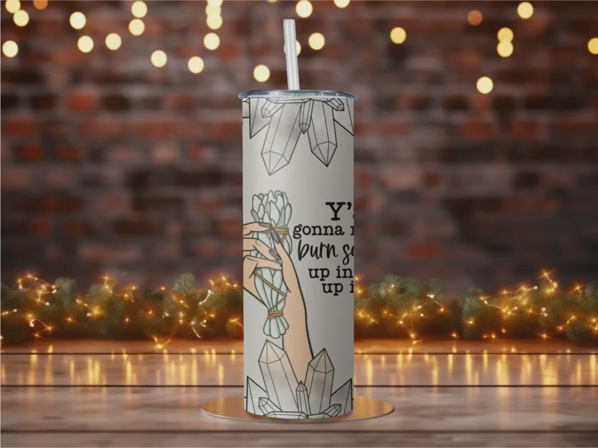 Funny Sage Burn Tumbler | Quartz Crystal Smudge Stick Travel Mug (20oz)